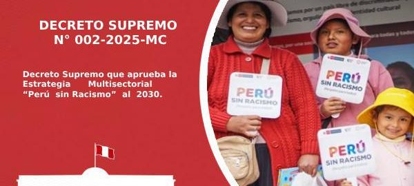 Decreto Supremo número 002-2025-MC. Decreto Supremo que aprueba la Estrategia Multisectorial "Perú sin Racismo" al 2030.